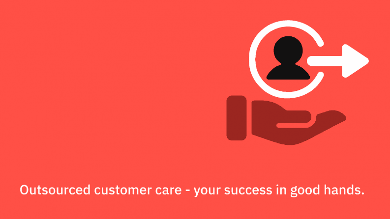 Outsourced customer care - your success in good hands.