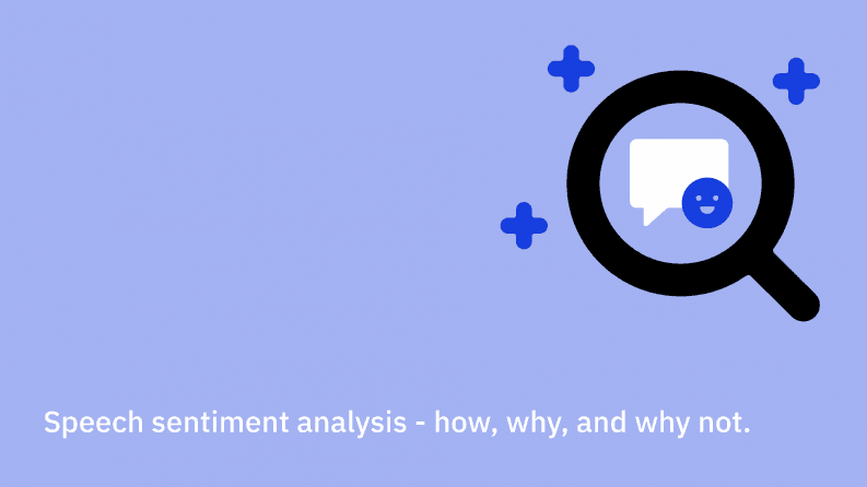 Speech sentiment analysis - how, why, and why not.