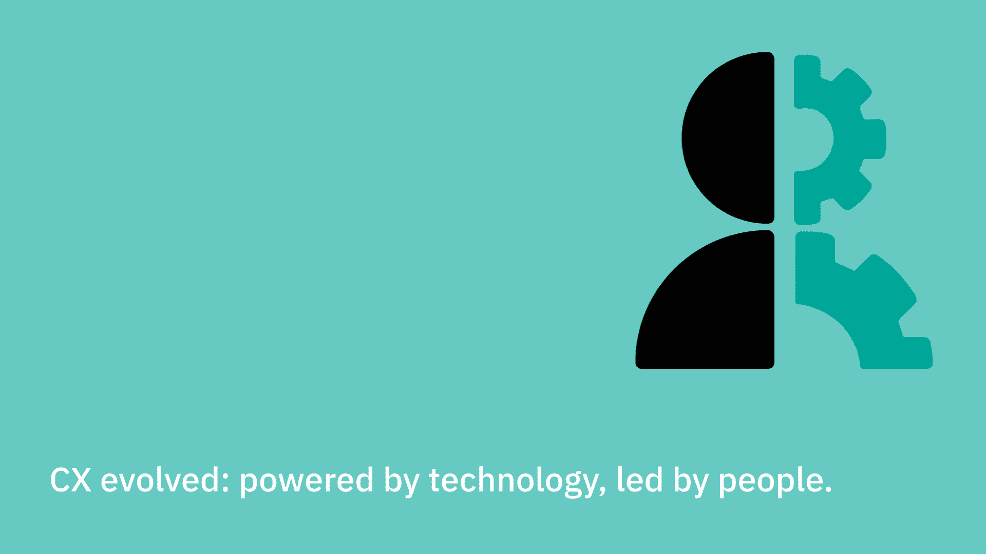 CX evolved: powered by technology, led by people.