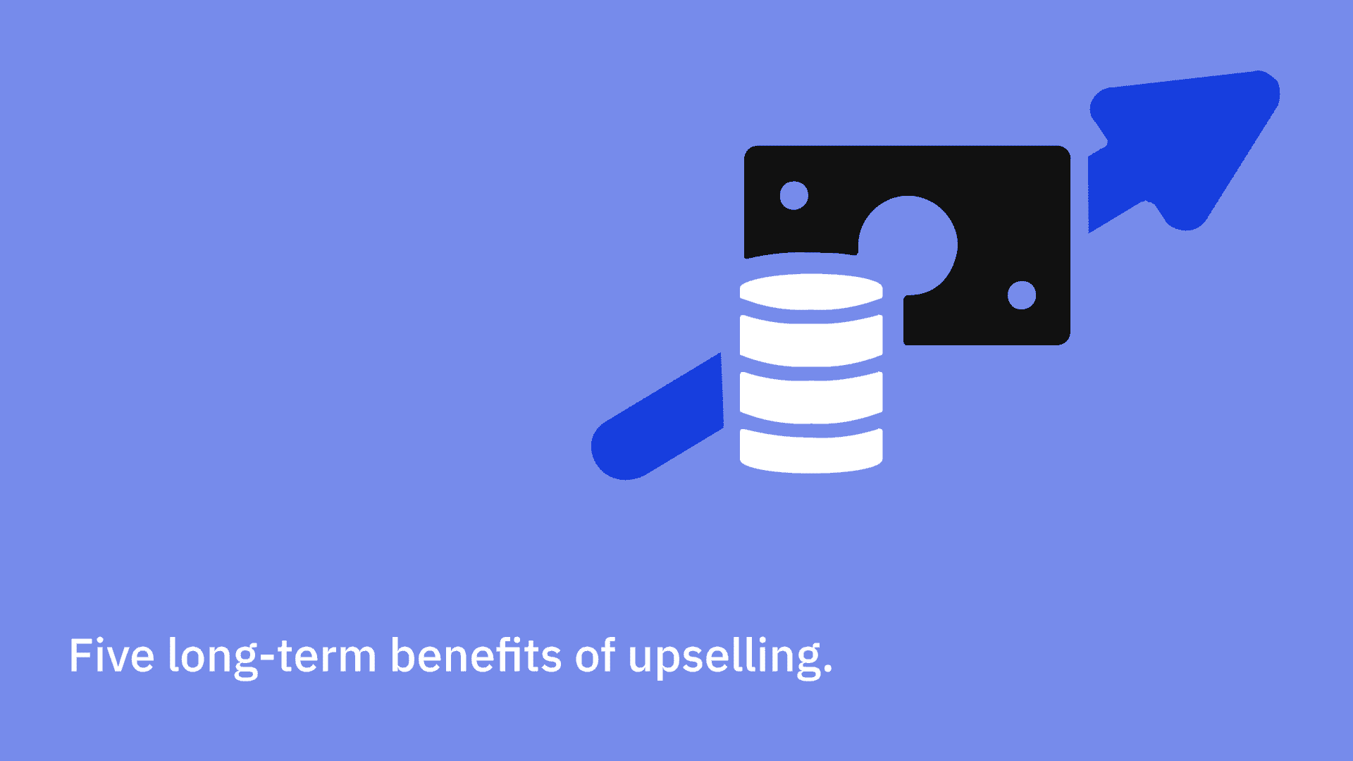 Five long-term benefits of upselling