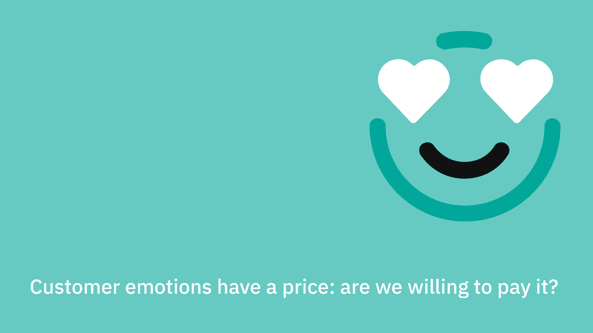 Customer emotions have a price: are we willing to pay it?..