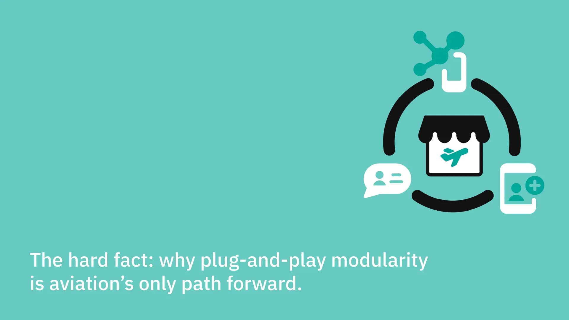 The hard fact: why plug-and-play modularity is aviation’s only path forward.
