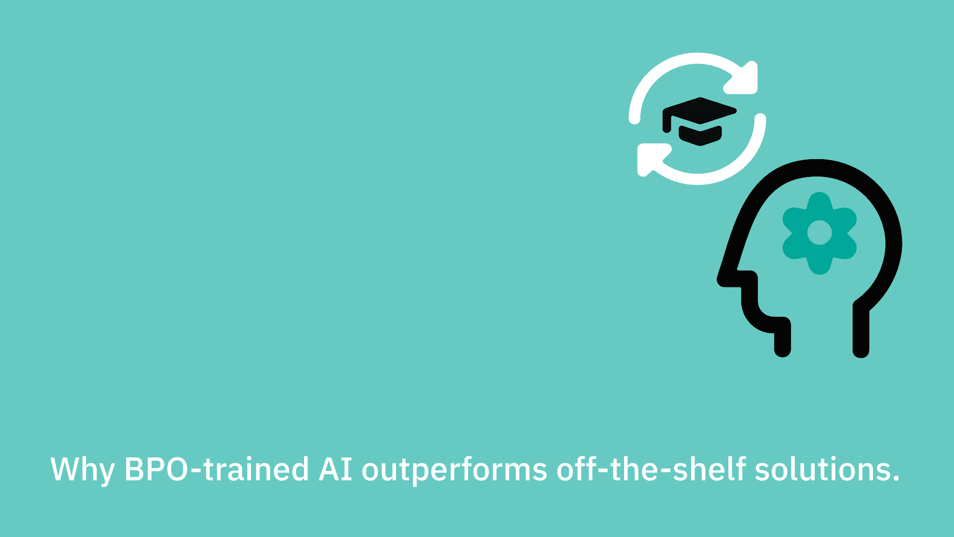 Why BPO-trained AI outperforms off-the-shelf solutions.