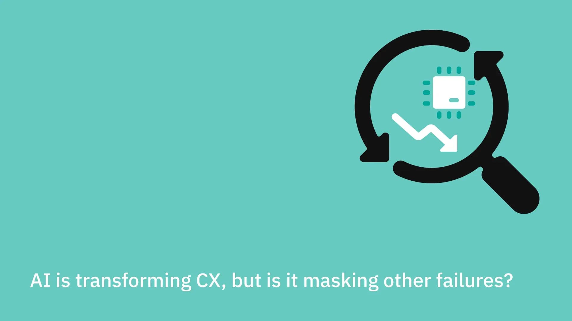 AI is transforming CX, but is it masking other failures?