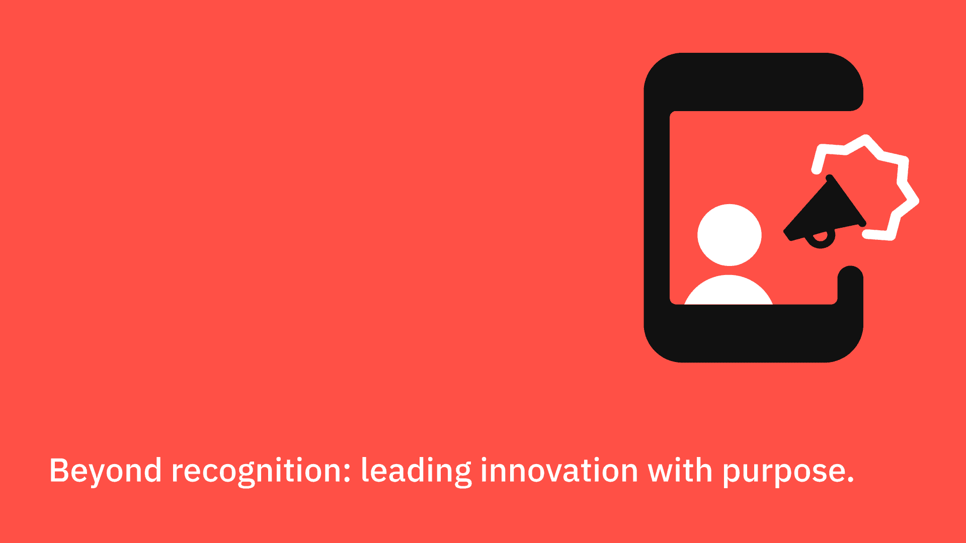 Beyond recognition: leading innovation with purpose.