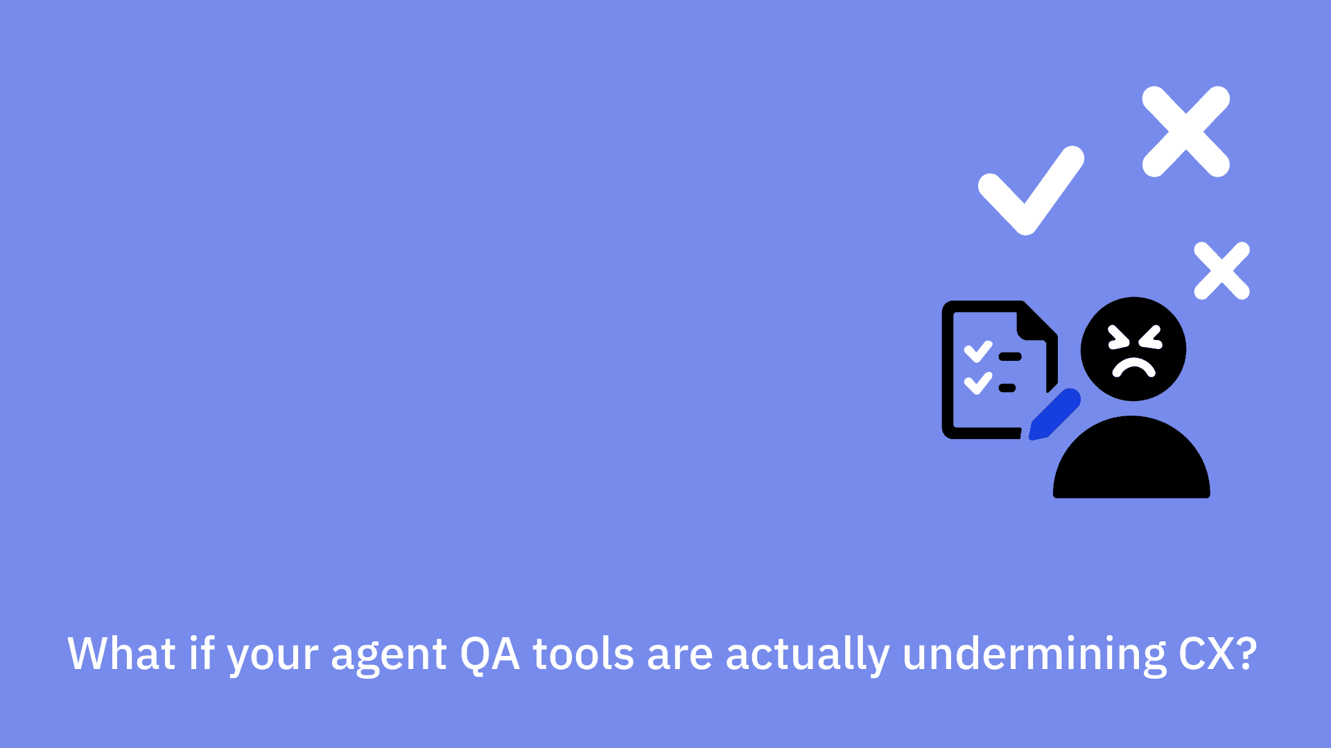 What if your agent QA tools are actually undermining CX?