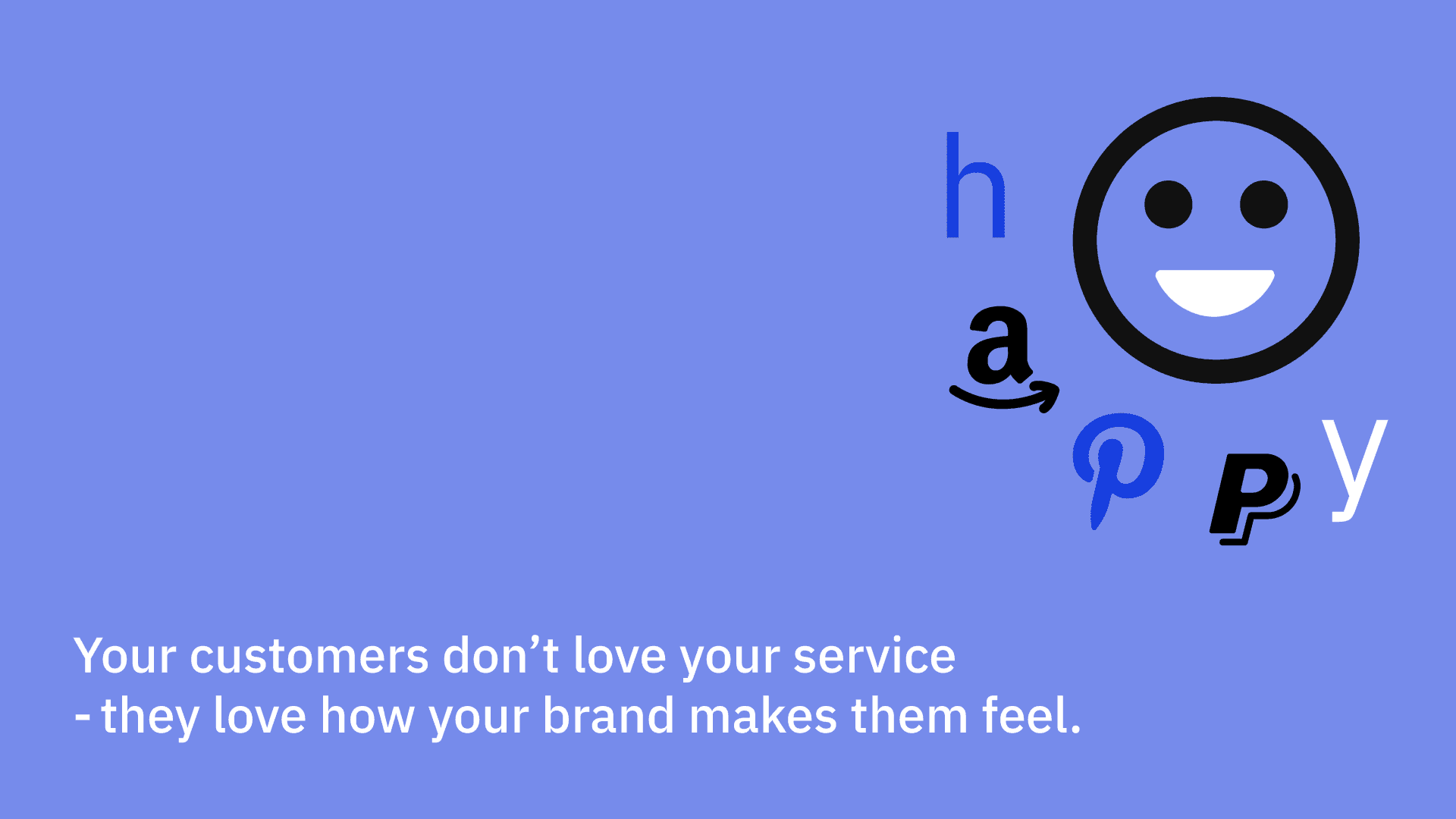 Your customers don’t love your service - they love how your brand makes them feel.