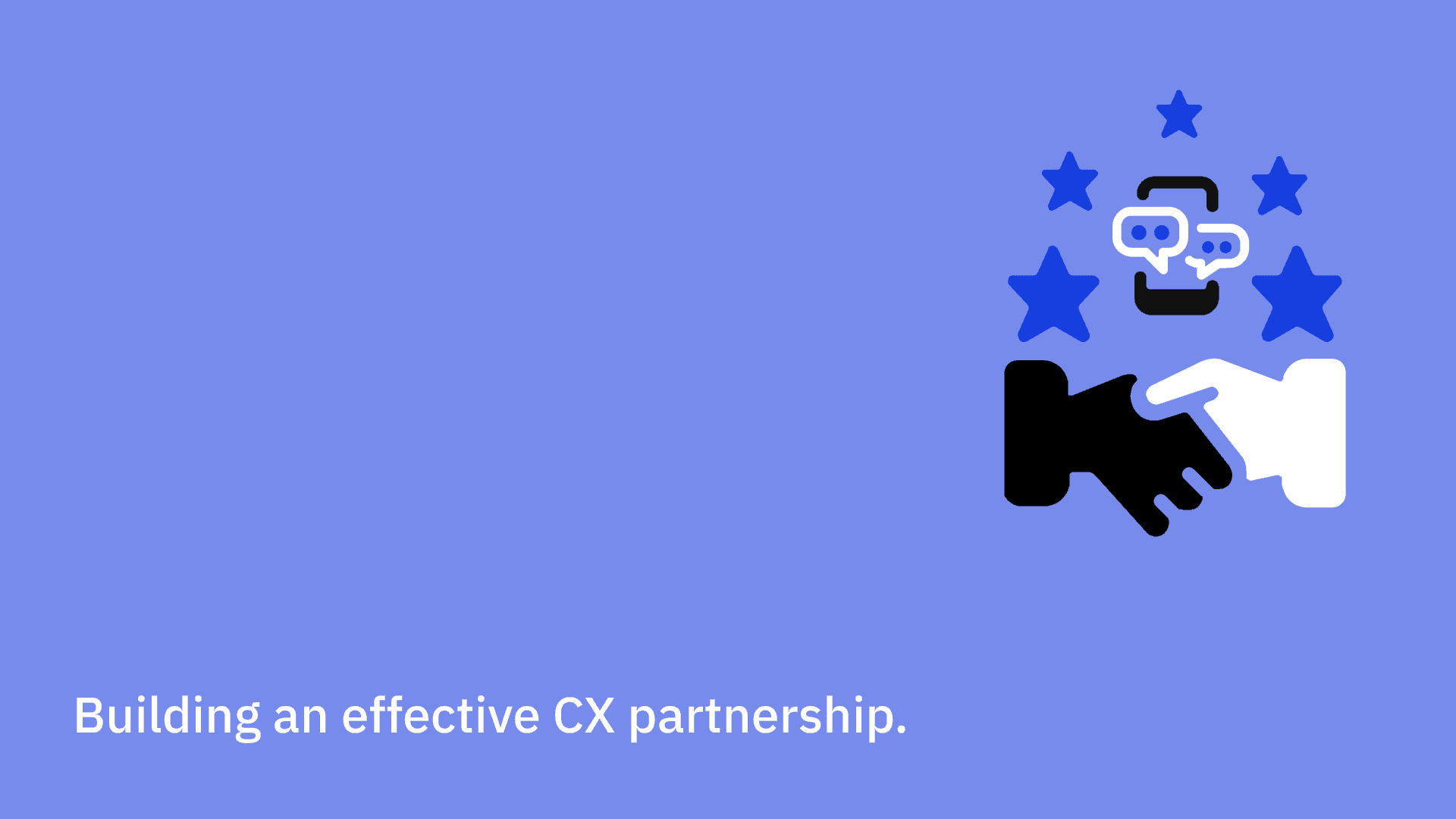 Building an effective CX partnership.