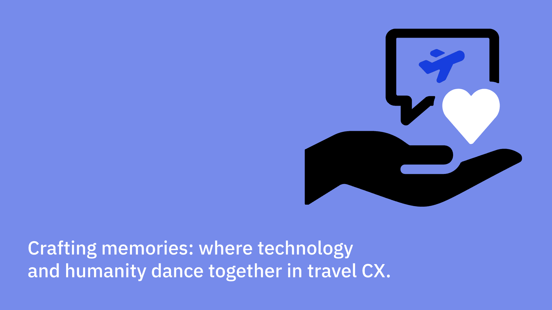 Crafting memories: where technology and humanity dance together in travel CX.
