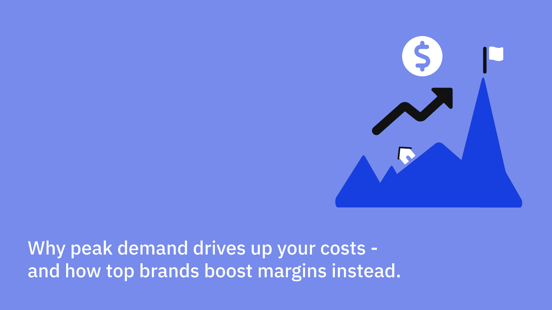 Why peak demand drives up your costs - and how top brands boost margins instead.