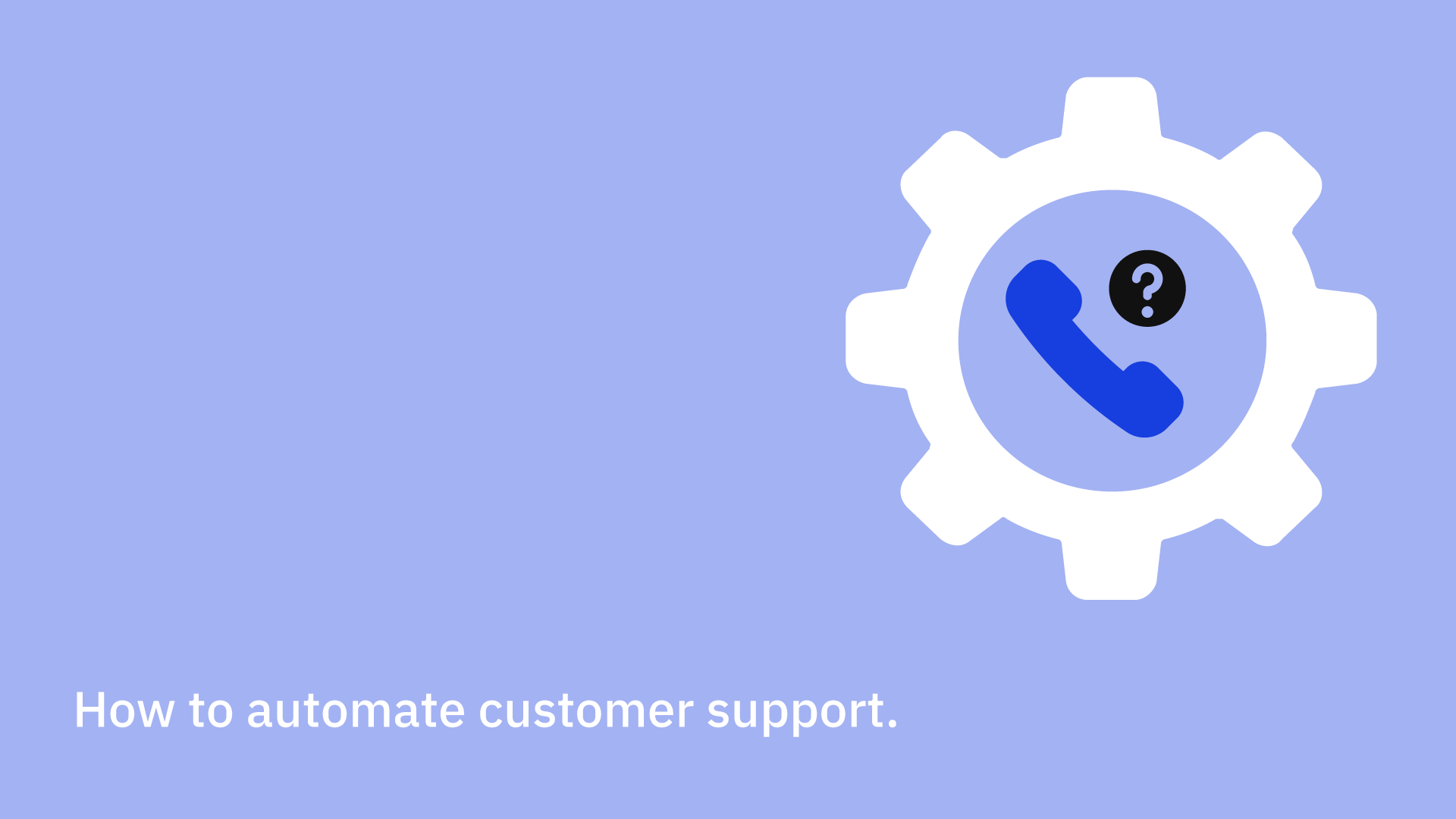 How to automate customer support.